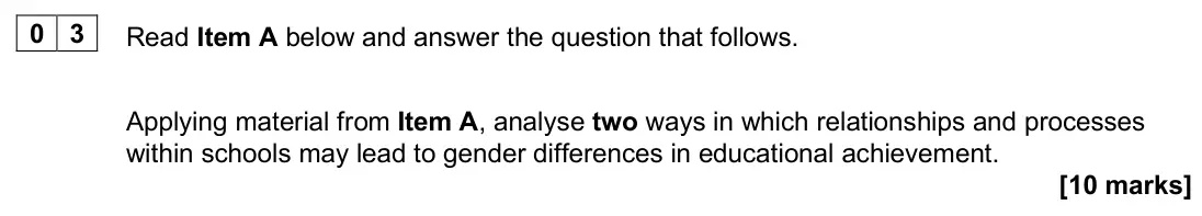 June 2025 Paper 1, question 03: Applying material from Item A, analyse two ways in which relationships and processes within schools may lead to gender differences in educational achievement. [