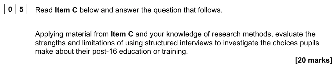 June 2025 Paper 1, question 05: Applying material from Item C and your knowledge of research methods, evaluate the strengths and limitations of using structured interviews to investigate the c