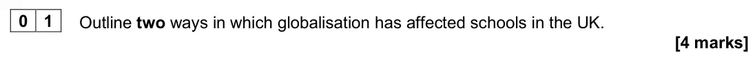June 2025 Paper 1, question 01: Outline two ways in which globalisation has affected schools in the UK. [4 marks]