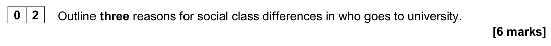 June 2025 Paper 1, question 02: Outline three reasons for social class differences in who goes to university. [6 marks]
