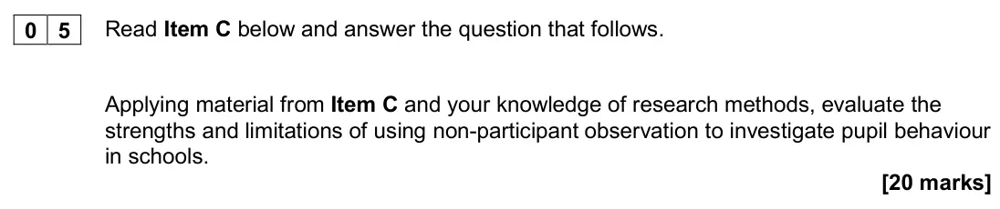 November 2020 Paper 1, question 05: Applying material from Item C and your knowledge of research methods, evaluate the strengths and limitations of using non-participant observation to investigate