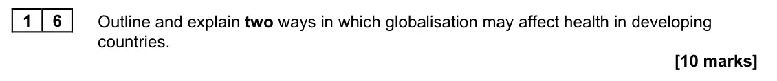 June 2022 Paper 2, question 16: Outline and explain two ways in which globalisation may affect health in developing countries. [10 marks]