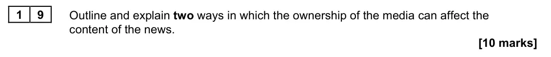 June 2022 Paper 2, question 19: Outline and explain two ways in which the ownership of the media can affect the content of the news. [10 marks]