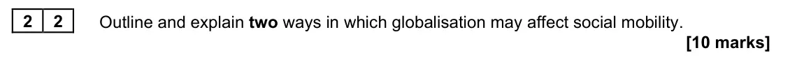 June 2022 Paper 2, question 22: Outline and explain two ways in which globalisation may affect social mobility. [10 marks]