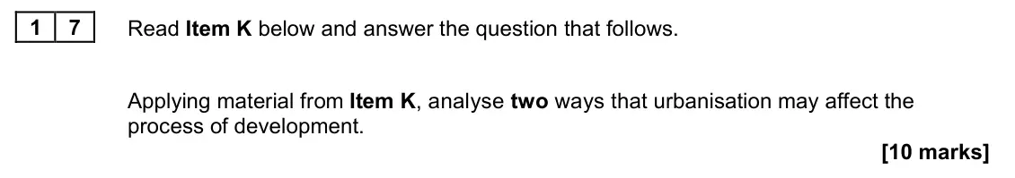 June 2022 Paper 2, question 17: Applying material from Item K, analyse two ways that urbanisation may affect the process of development. [10 marks]