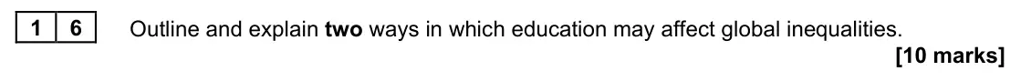 June 2023 Paper 2, question 16: Outline and explain two ways in which education may affect global inequalities. [10 marks]