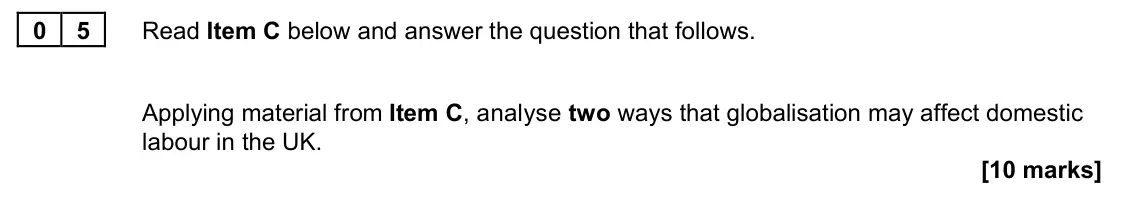 June 2023 Paper 2, question 05: Applying material from Item C, analyse two ways that globalisation may affect domestic labour in the UK. [10 marks]