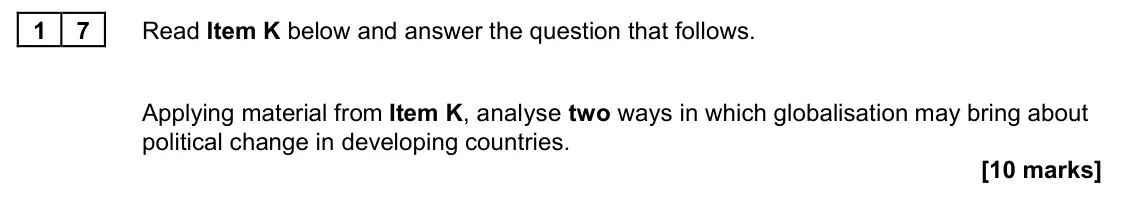 June 2023 Paper 2, question 17: Applying material from Item K, analyse two ways in which globalisation may bring about political change in developing countries. [10 marks]