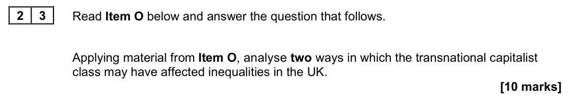 June 2023 Paper 2, question 23: Applying material from Item O, analyse two ways in which the transnational capitalist class may have affected inequalities in the UK. [10 marks]