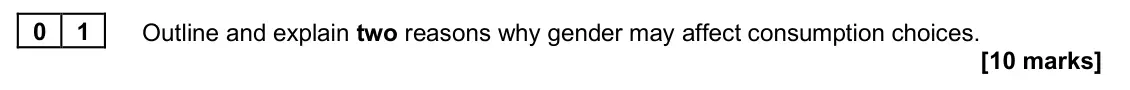June 2024 Paper 2, question 01: Outline and explain two reasons why gender may affect consumption choices. [10 marks]