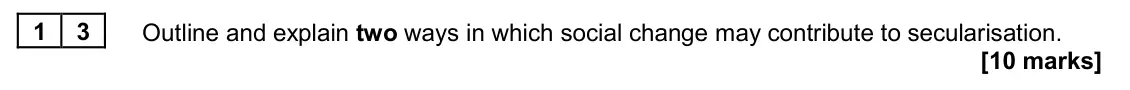 June 2024 Paper 2, question 13: Outline and explain two ways in which social change may contribute to secularisation. [10 marks]