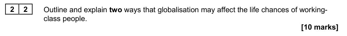 June 2024 Paper 2, question 22: Outline and explain two ways that globalisation may affect the life chances of working- class people. [10 marks]