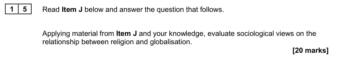 June 2024 Paper 2, question 15: Applying material from Item J and your knowledge, evaluate sociological views on the relationship between religion and globalisation. [20 marks]