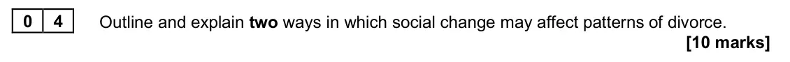 June 2025 Paper 2, question 04: Outline and explain two ways in which social change may affect patterns of divorce. [10 marks]