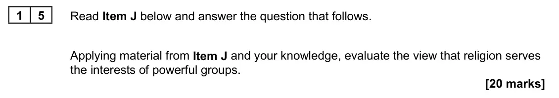 June 2025 Paper 2, question 15: Applying material from Item J and your knowledge, evaluate the view that religion serves the interests of powerful groups. [20 marks]