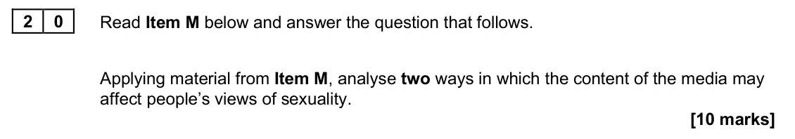 June 2025 Paper 2, question 20: Applying material from Item M, analyse two ways in which the content of the media may affect people’s views of sexuality. [10 marks]
