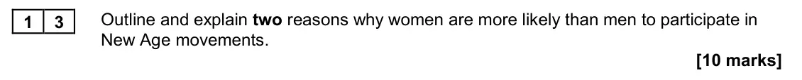 November 2020 Paper 2, question 13: Outline and explain two reasons why women are more likely than men to participate in New Age movements. [10 marks]