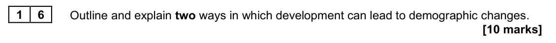 November 2020 Paper 2, question 16: Outline and explain two ways in which development can lead to demographic changes. [10 marks]