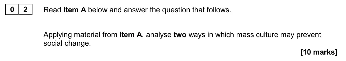 November 2020 Paper 2, question 02: Applying material from Item A, analyse two ways in which mass culture may prevent social change. [10 marks]
