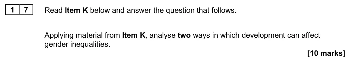 November 2020 Paper 2, question 17: Applying material from Item K, analyse two ways in which development can affect gender inequalities. [10 marks]