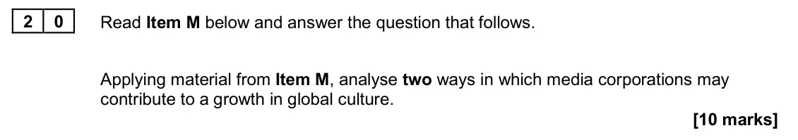 November 2020 Paper 2, question 20: Applying material from Item M, analyse two ways in which media corporations may contribute to a growth in global culture. [10 marks]