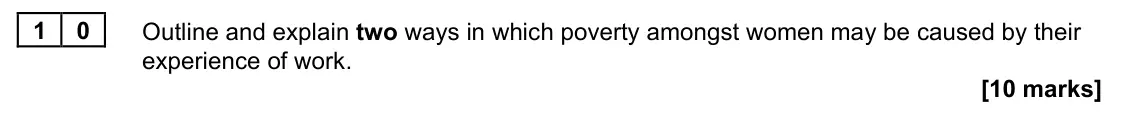 November 2021 Paper 2, question 10: Outline and explain two ways in which poverty amongst women may be caused by their experience of work. [10 marks]