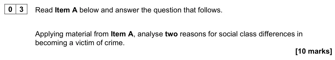 June 2022 Paper 3, question 03: Applying material from Item A, analyse two reasons for social class differences in becoming a victim of crime. [10 marks]