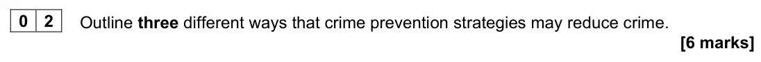 June 2022 Paper 3, question 02: Outline three different ways that crime prevention strategies may reduce crime. [6 marks]