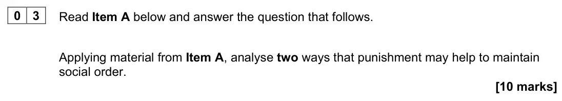 June 2023 Paper 3, question 03: Applying material from Item A, analyse two ways that punishment may help to maintain social order. [10 marks]