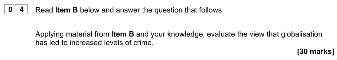 June 2023 Paper 3, question 04: Applying material from Item B and your knowledge, evaluate the view that globalisation has led to increased levels of crime. [30 marks]