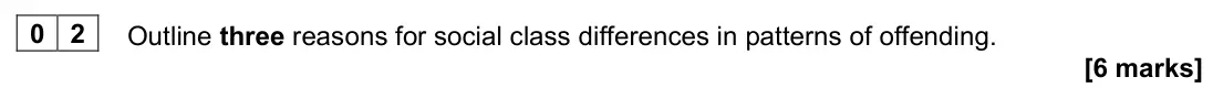 June 2023 Paper 3, question 02: Outline three reasons for social class differences in patterns of offending. [6 marks]
