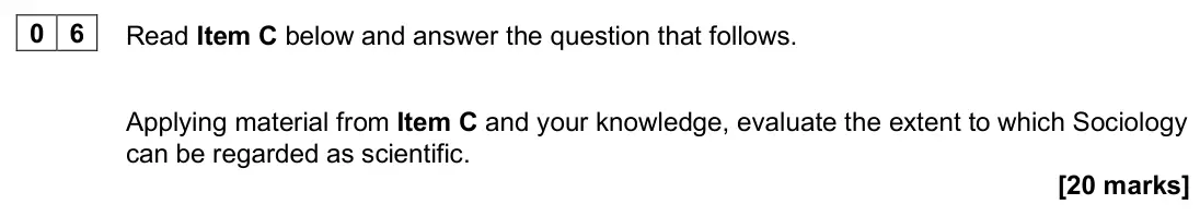 June 2024 Paper 3, question 06: Applying material from Item C and your knowledge, evaluate the extent to which Sociology can be regarded as scientific. [20 marks]