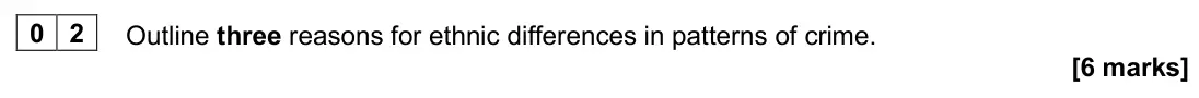 June 2024 Paper 3, question 02: Outline three reasons for ethnic differences in patterns of crime. [6 marks]