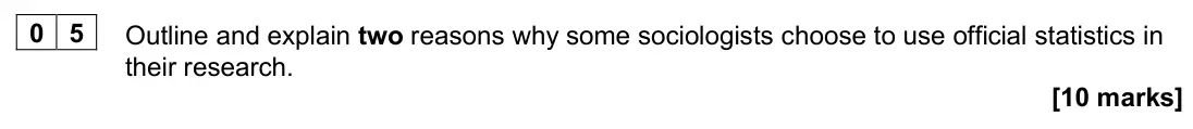 June 2024 Paper 3, question 05: Outline and explain two reasons why some sociologists choose to use official statistics in their research. [10 marks]