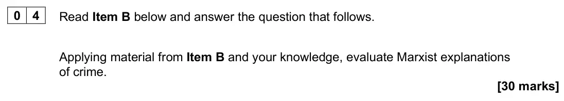 June 2025 Paper 3, question 04: Applying material from Item B and your knowledge, evaluate Marxist explanations of crime. [30 marks]
