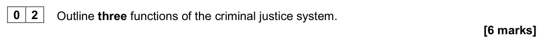 November 2020 Paper 3, question 02: Outline three functions of the criminal justice system. [6 marks]