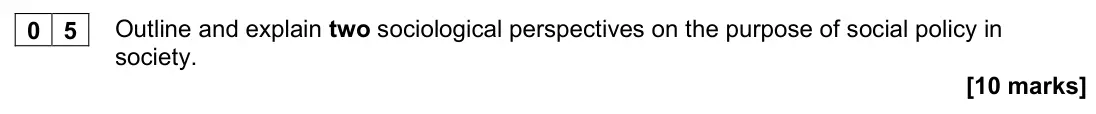 November 2021 Paper 3, question 05: Outline and explain two sociological perspectives on the purpose of social policy in society. [10 marks]