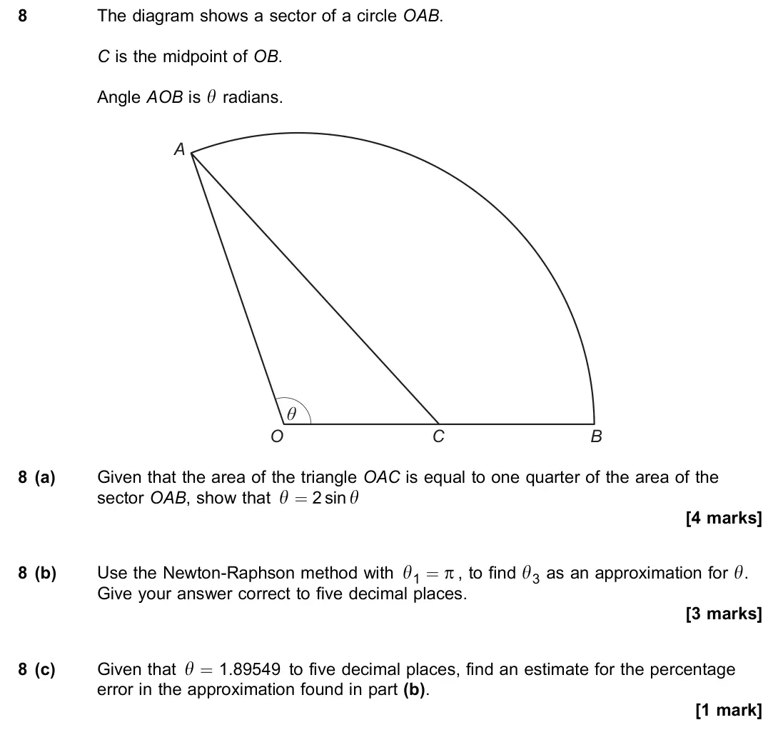 June 2018 Paper 1, question 8: The diagram shows a sector of a circle OAB. C is the midpoint of OB. Angle AOB is y radians. C O θ B A 8 (a) Given that the area of the triangle OAC is equal to