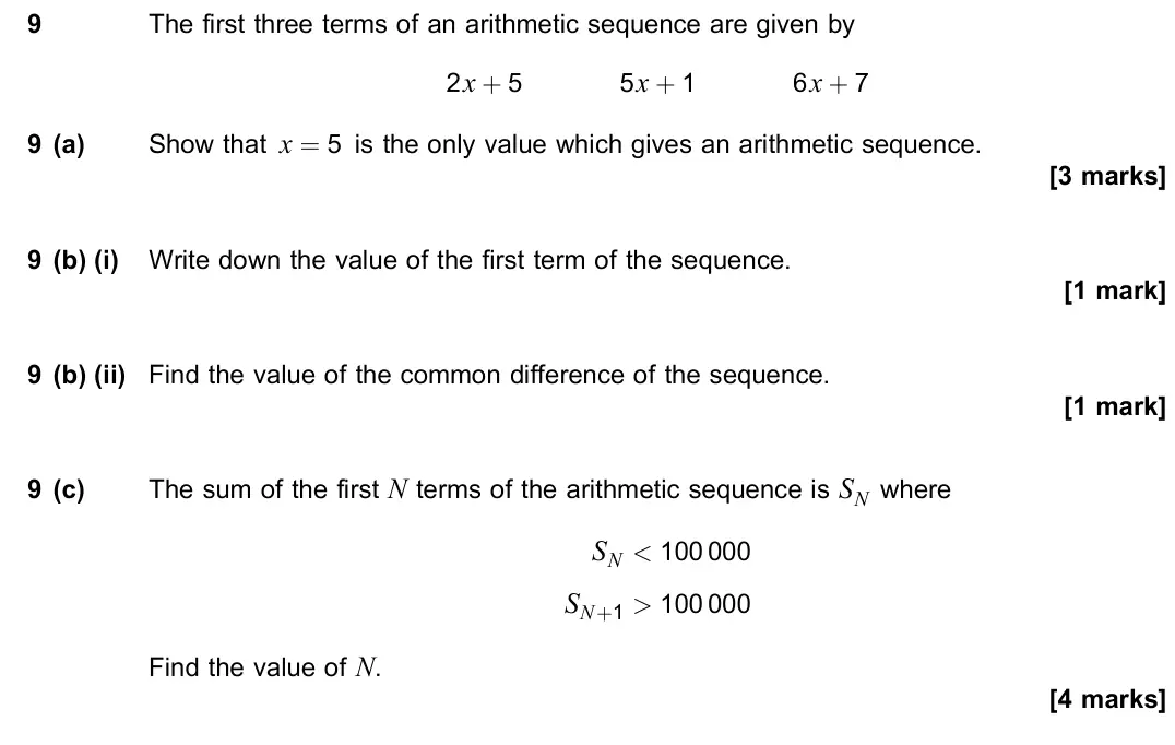 June 2022 Paper 1, question 9: The first three terms of an arithmetic sequence are given by 2x + 5 5x + 1 6x + 7 9 (a) Show that x = 5 is the only value which gives an arithmetic sequence. [3