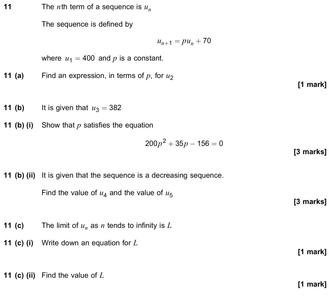 June 2023 Paper 1, question 11: The nth term of a sequence is un The sequence is defined by un+1 = pun + 70 where u1 = 400 and p is a constant. 11 (a) Find an expression, in terms of p, for u2
