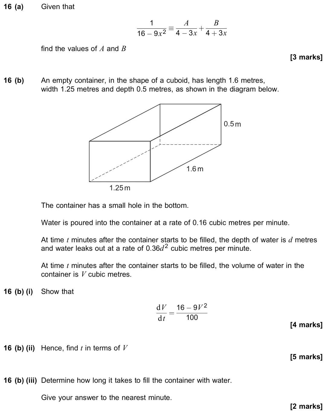 June 2023 Paper 1, question 16: (a) Given that 1 16 − 9x2 × A 4 − 3x + B 4 + 3x find the values of A and B [3 marks] 16 (b) An empty container, in the shape of a cuboid, has length 1.6 metres,