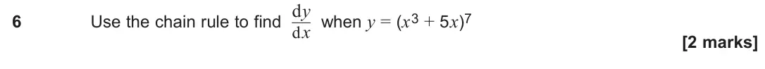 June 2024 Paper 1, question 6: Use the chain rule to find dy dx when y = (x3 + 5x)7 [2 marks]