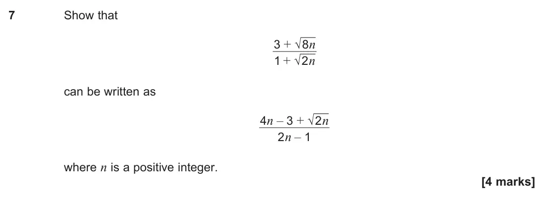 June 2024 Paper 1, question 7: Show that 3 + √ 8n 1 + √ 2n can be written as 4n – 3 + √ 2n 2n – 1 where n is a positive integer. [4 marks]