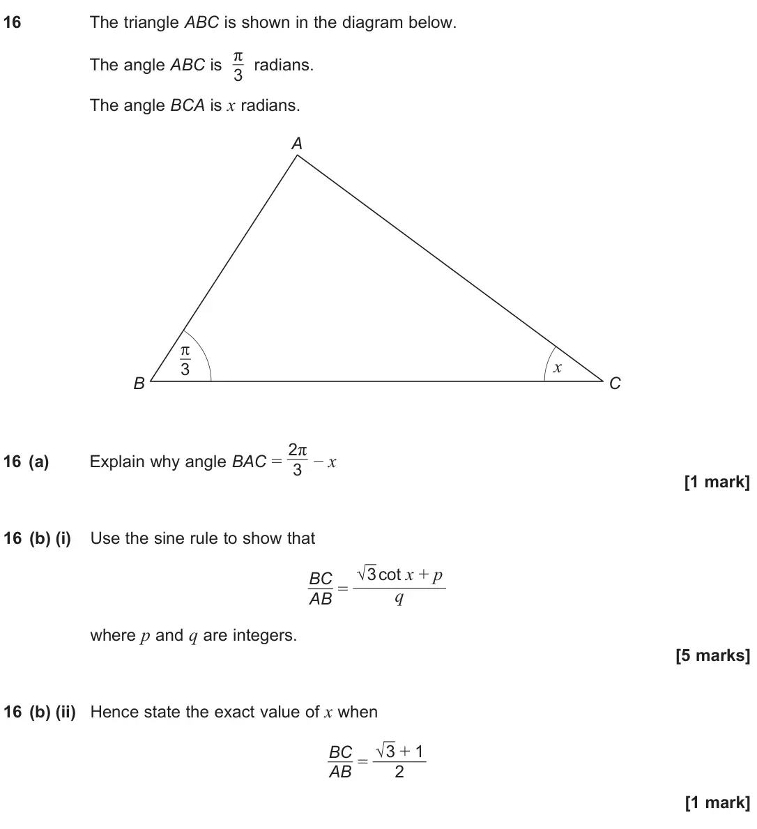 June 2025 Paper 1, question 16: The triangle ABC is shown in the diagram below. The angle ABC is π 3 radians. The angle BCA is x radians. A B C x 3 16 (a) Explain why angle BAC = 2π 3 – x [1 m