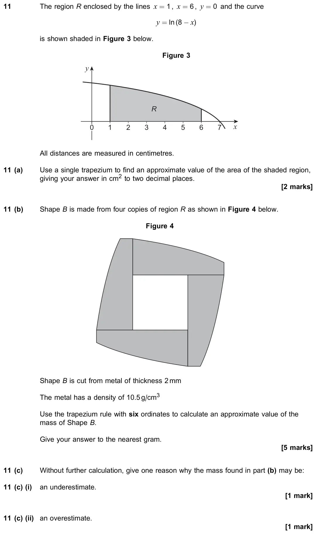 November 2020 Paper 1, question 11: The region R enclosed by the lines x = 1 , x = 6 , y = 0 and the curve y = ln (8 × x) is shown shaded in Figure 3 below. Figure 3 2 R 4 x y 6 0 1 3 5 7 All dist