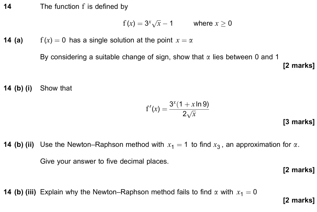 November 2020 Paper 1, question 14: The function f is defined by f (x) = 3x x p × 1 where x ≥ 0 14 (a) f (x) = 0 has a single solution at the point x = a By considering a suitable change of sign,