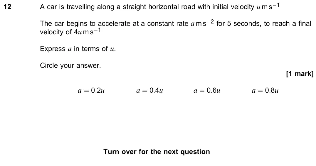 June 2022 Paper 2, question 12: A car is travelling along a straight horizontal road with initial velocity u m s−1 The car begins to accelerate at a constant rate a m s−2 for 5 seconds, to rea