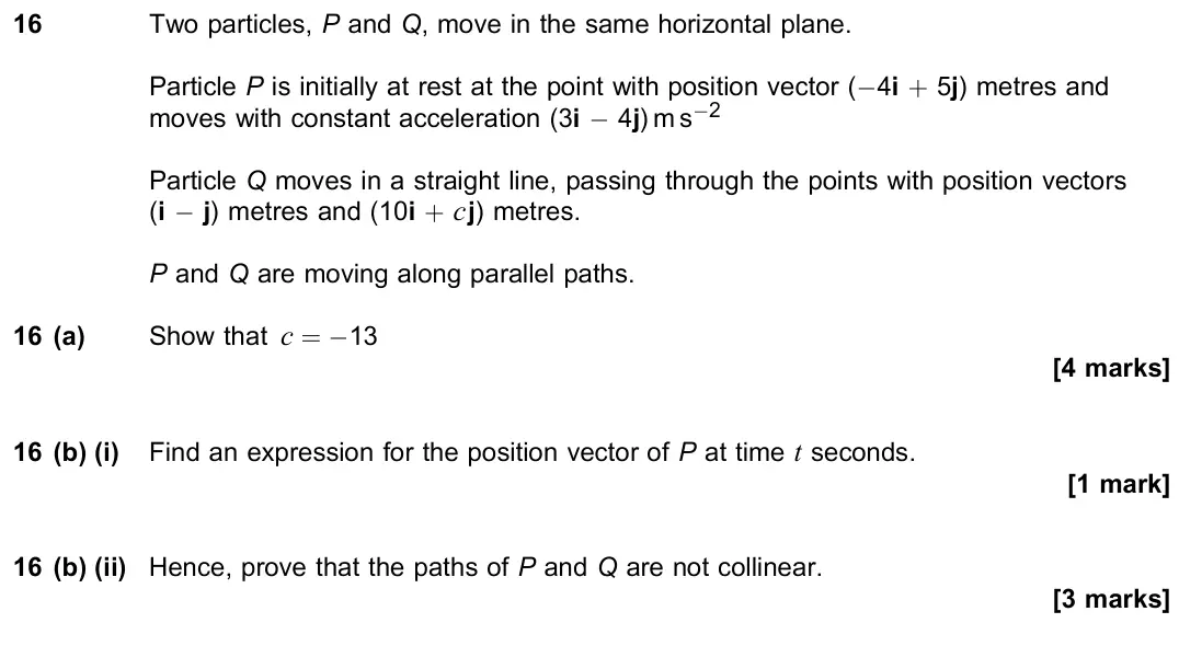 June 2022 Paper 2, question 16: Two particles, P and Q, move in the same horizontal plane. Particle P is initially at rest at the point with position vector (−4i + 5j) metres and moves with co