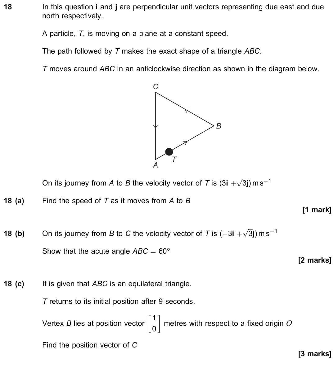June 2023 Paper 2, question 18: In this question i and j are perpendicular unit vectors representing due east and due north respectively. A particle, T, is moving on a plane at a constant spee