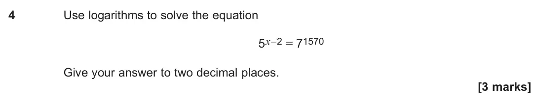 June 2024 Paper 2, question 4: Use logarithms to solve the equation 5x–2 = 71570 Give your answer to two decimal places. [3 marks]